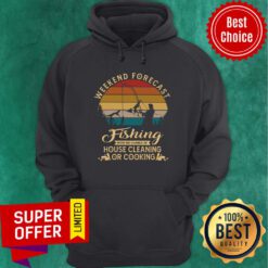 Weekend Forecast Fishing With No Chance Of House Cleaning Or Cooking Hoodie