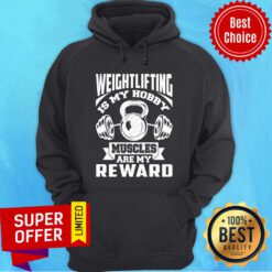 Weight Lifting Is My Hobby Muscles Are My Reward Hoodie