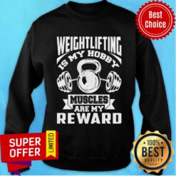 Weight Lifting Is My Hobby Muscles Are My Reward Sweatshirt