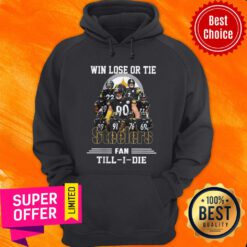 Win Lose Or Tie Steeler Fan Till I Die Hoodie