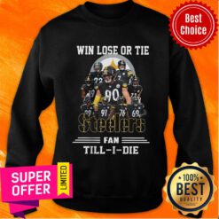 Win Lose Or Tie Steeler Fan Till I Die Sweatshirt