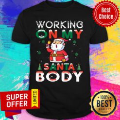 Working On My Santa Body Christmas Shirt