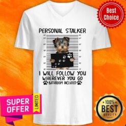 Yorkshire Terrier Personal Stalker I Will Follow You Wherever You Go V-neck