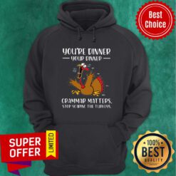 You're Dinner Your Dinner Grammar Matters Stop Scaring The Turkeys Thanksgiving Hoodie