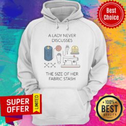 A Lady Never Discusses The Size Of Her Fabric Stash Hoodie