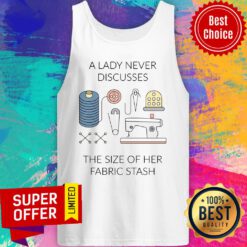 A Lady Never Discusses The Size Of Her Fabric Stash Tank Top
