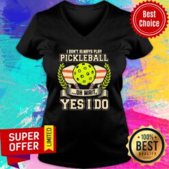 Always Play Pickleball Funny Quotes Humor Sayings Sports V-neck