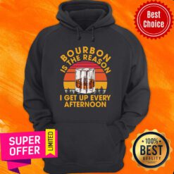 Bourbon Is The Reason I Get Up Every Afternoon Vintage Hoodie