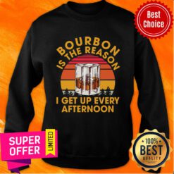 Bourbon Is The Reason I Get Up Every Afternoon Vintage Sweatshirt