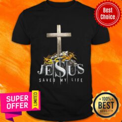 Cross Jesus Saved My Life Shirt
