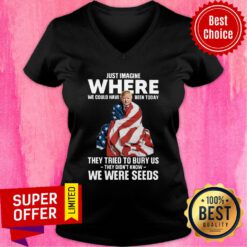 Donald Trump Just Where We Could Have Been Today We Were Seeds V-neck