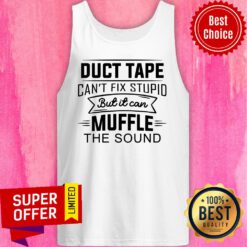 Duct Tape Can't Fix Stupid But It Can Muffle The Sound Tank Top