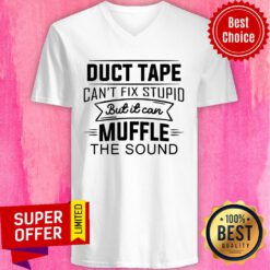 Duct Tape Can't Fix Stupid But It Can Muffle The Sound V-neck