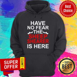 Have No Fear The Sheep Shearer Is Here Hoodie
