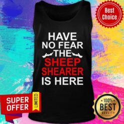 Have No Fear The Sheep Shearer Is Here Tank Top
