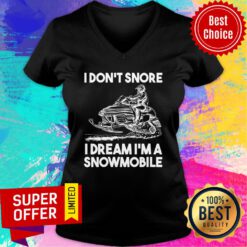 I Don't Snore I Dream I'm A Snowmobile V-neck