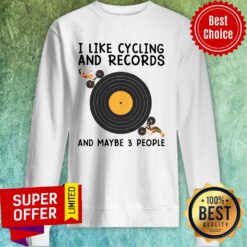 I Like Cycling And Records And Maybe 3 People Sweatshirt
