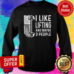 I Like Lifting And Maybe 3 People Sweatshirt