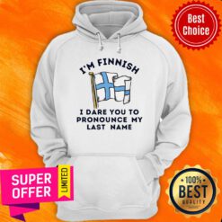 I'm Finnish I Dare You To Pronounce My Last Name Hoodie