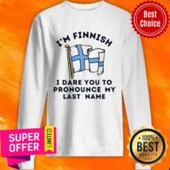 I'm Finnish I Dare You To Pronounce My Last Name Sweatshirt