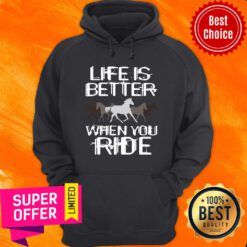 Life Is Better When You Ride Horse Hoodie