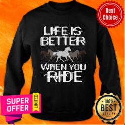 Life Is Better When You Ride Horse Sweatshirt