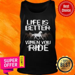 Life Is Better When You Ride Horse Tank Top