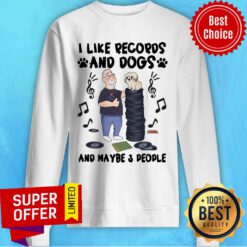 Old Man I Like Records And Dogs And Maybe 3 People Sweatshirt