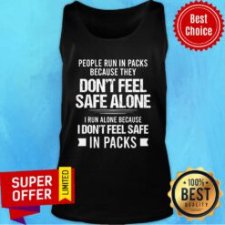People Run In Packs Because They Don't Feel Safe Alone In Packs Tank Top