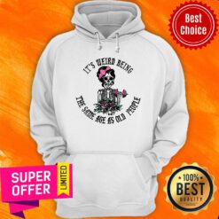 Skeleton It's Weird Being The Same Age As Old People Hoodie