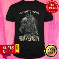 Statue of Liberty Life Liberty And The Pursuit Of Those Who Threaten It Shirt