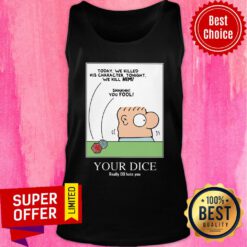 Today We Killed His Character Tonight We Kill Mimi You Fool Your Dice Tank Top
