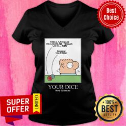 Today We Killed His Character Tonight We Kill Mimi You Fool Your Dice V-neck