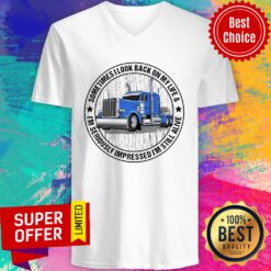 Trucker Sometime I Look Back On My Life I'm Seriously Impressed I'm Still Alive V-neck