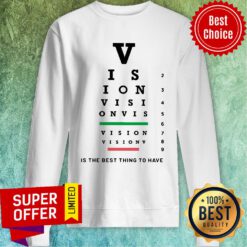 Vision Is The Best Thing To Have Sweatshirt