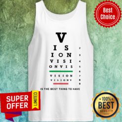 Vision Is The Best Thing To Have Tank Top