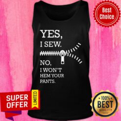 Yes I Sew No I Won't Hem Your Pants Tank Top