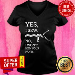 Yes I Sew No I Won't Hem Your Pants V-neck