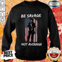 Be Savage Not Average American Flag Sweatshirt