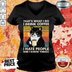 Cat That's What I Do I Drink Coffee I Hate People And I Know Things V-neck