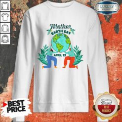 Mother Earth Day April 22 Sweatshirt