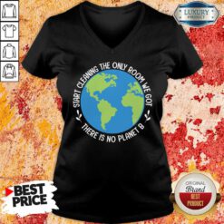 Start Cleaning The Only Room We Got There Is No Planet B V-neck