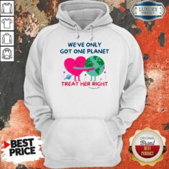 We're Only Got One Planet Treat Her Right Earth Day Hoodie