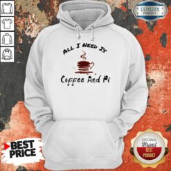 All I Need Is Coffee And Pi Hoodie