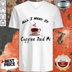All I Need Is Coffee And Pi V-neck