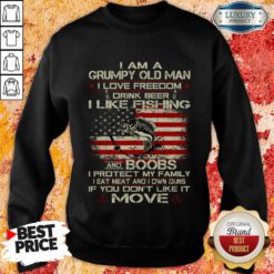 I Am A Grumpy Old Man I Love Freedom Drink Beer I Like Fishing Sweatshirt