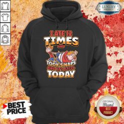 I Ate 12 Times And Took 5 Naps And It's Still Today Hoodie