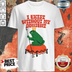 I Exist Without My Consent Frog Shirt