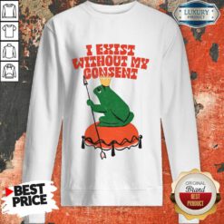 I Exist Without My Consent Frog Sweatshirt