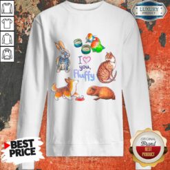 I Love You Fluffy Cat Bunny Bird Fox Sweatshirt